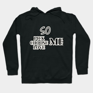 so pick me choose me love me Hoodie